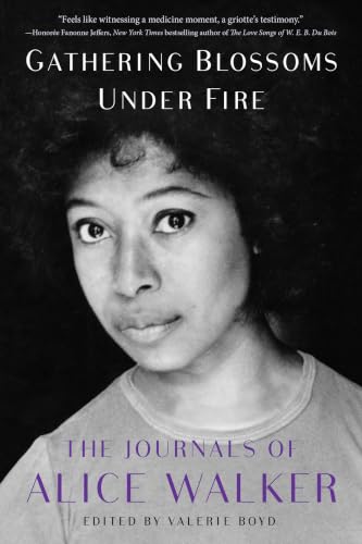 Gathering Blossoms Under Fire: The Journals of Alice Walker, 1965–2000