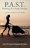  P.A.S.T. Parenting as a Single Teenager: S.A.I.N.T. Standing at in Near Through