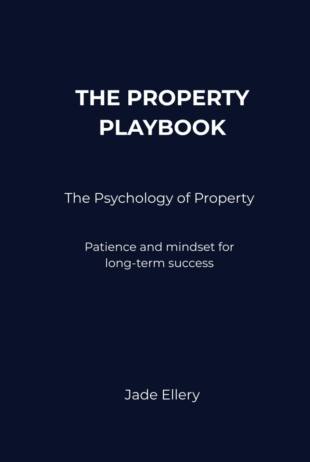 The Property Playbook: The Psychology of Property: Mindset, patience, and emotional discipline for smarter long-term property decisions
