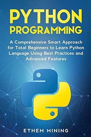 Python Programming: A Comprehensive Smart Approach for Total Beginners ...