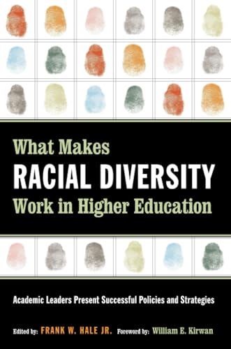 What Makes Racial Diversity Work in Higher Education: Academic Leaders Present Successful Policies and Strategies
