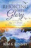Rejoicing in His Glory: Unleash Joy and Freedom to Transform Your Soul (The Glory Series, Band 3)