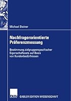 Nachfragerorientierte Praferenzmessung: Bestimmung Zielgruppenspezifischer Eigenschaftssets Auf Basis Von Kundenbedurfnissen 3835007734 Book Cover