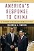 America€™s Response to China: A History of Sino-American Relations