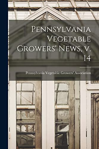 Pennsylvania Vegetable Growers' News, V. 14