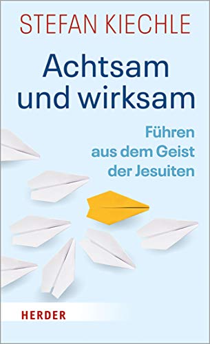 Achtsam und wirksam: Führen aus dem Geist der Jesuiten (German Edition)