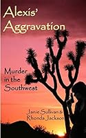 Alexis Aggravation: Murder in the Southwest 1508498717 Book Cover
