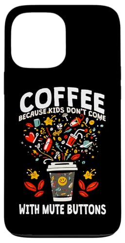 COFFEE BECAUSE KIDS DON'T COME WITH MUTE BUTTONS �X�}�z�P�[�X iPhone 13 Pro Max �p