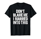 Photo Gallery don t blame me i married into this maglietta Photo Gallery don t blame me i married into this maglietta