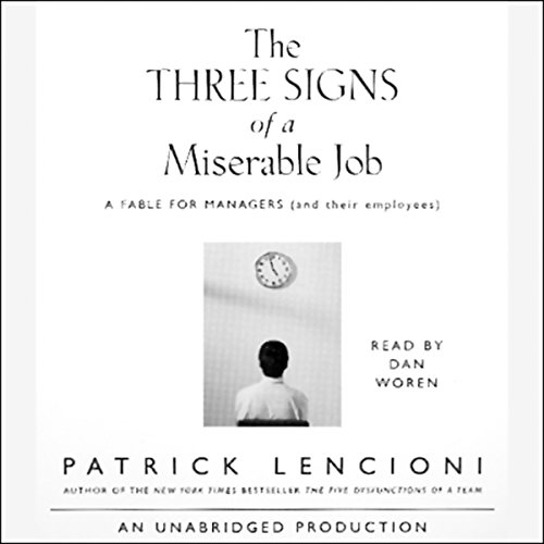 The Three Signs of a Miserable Job: A Fable for Managers (and their employees) The Three Signs of a Miserable Job: A Fable for Managers (and their employees)