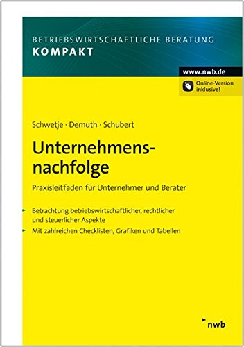 Unternehmensnachfolge: Praxisleitfaden für Unternehmer und Berater. Betrachtung betriebswirtschaftl Unternehmensnachfolge: Praxisleitfaden für Unternehmer und Berater. Betrachtung betriebswirtschaftl