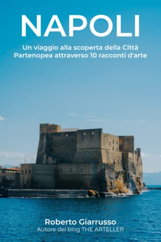 NAPOLI: Un viaggio alla scoperta della Città Partenopea attraverso 10 racconti d'arte