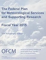 The Federal Plan for Meteorological Services and Supporting Research: Fiscal Year 2015 (Black and White) 1506175260 Book Cover