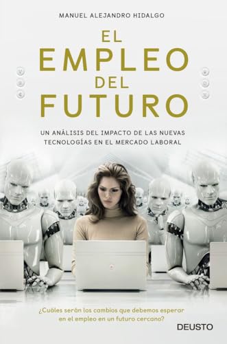 El empleo del futuro: Un análisis del impacto de las nuevas tecnologías en el mercado laboral (Deusto)