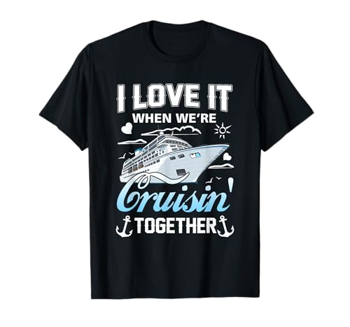 Crucero que amo cuando viajamos juntos Cruising familiar Camiseta