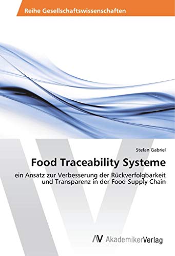 Food Traceability Systeme: ein Ansatz zur Verbesserung der Rückverfolgbarkeit und Transparenz in der Food Supply Chain