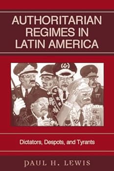 Paperback Authoritarian Regimes in Latin America: Dictators, Despots, and Tyrants: Dictators, Despots, and Tyrants (Jaguar Books on Latin America) Book