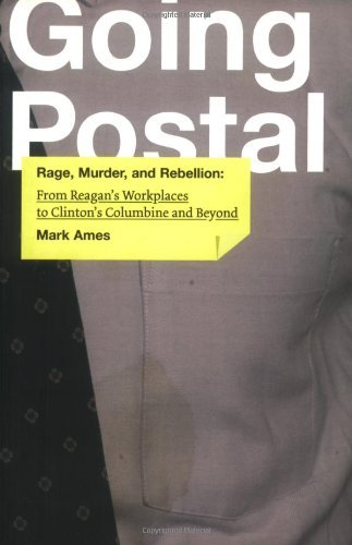 [(Going Postal: Rage, Murder, and Rebellion: from Reagan's Workplaces to Clinton's Columbine and Beyond)] [Author: Mark Ames] published on (August, 2006) Paperback – 20 Aug. 2006