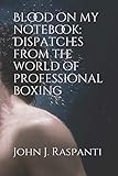 Blood On My Notebook: Dispatches from the world of Professional Boxing