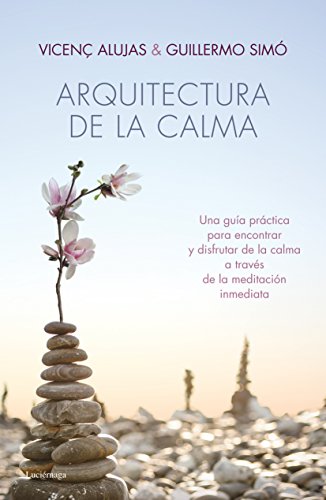 Arquitectura de la calma: Una guía práctica para encontrar la serenidad y el equilibrio interior. Arquitectura de la calma: Una guía práctica para encontrar la serenidad y el equilibrio interior.