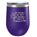 To Neigh Or Not To Neigh That Is Equestrian | Stainless Steel Tumbler with Lid |...