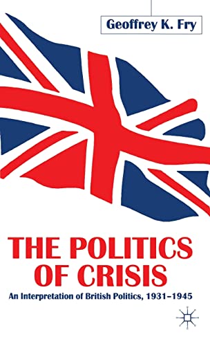 The Politics of Crisis: An Interpretation of British Politics, 1931–1945