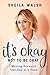 It?s Okay Not to Be Okay: Moving Forward One Day at a Time - Sheila Walsh, Sheila