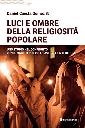 Luci E Ombre Della Religiosità Popolare. Uno Studio Nel Confronto Con Il Magistero Ecclesiastico E La Teologia