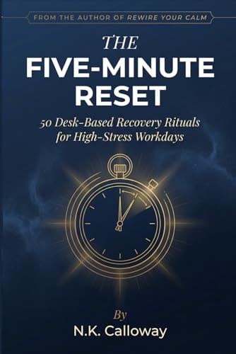 The Five-Minute Reset: 50 Desk-Based Recovery Rituals for High-Stress Workdays (The...