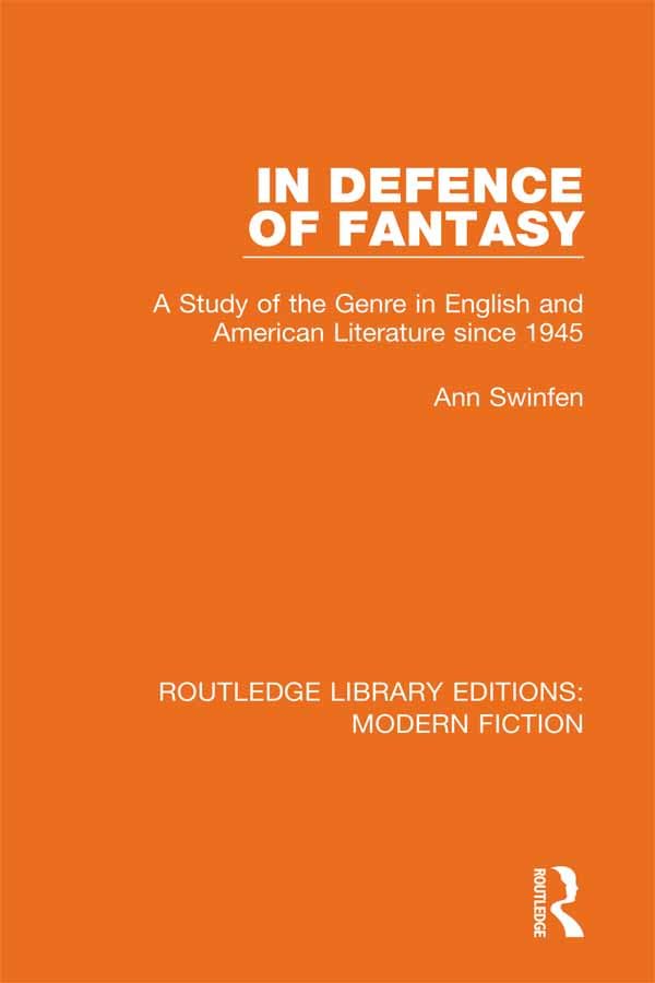 In Defence of Fantasy: A Study of the Genre in English and American Literature since 1945 (Routledge Library Editions: Modern Fiction)