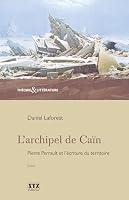 L'Archipel de Cain : Pierre Perrault et l'Ecriture du Territoire 2892615984 Book Cover