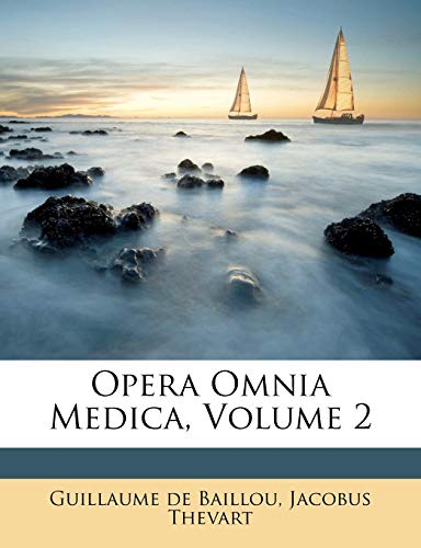 Opera Omnia Medica; Volume 2 (French Edition)