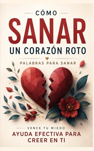 Puedes Sanar tu CORAZÓN ROTO: Ayuda afectiva para SUPERAR los dolorosos momentos de una desilusión, pérdida, vacío y soledad. (Autoayuda Católica para una Vida con Propósito) (Spanish Edition)