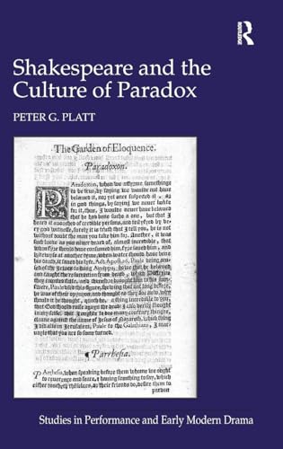 Shakespeare and the Culture of Paradox (Studies in Performance and Early Modern Drama)
