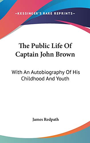 The Public Life Of Captain John Brown: With An Autobiography Of His Childhood And Youth
