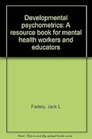 Developmental psychometrics: A resource book for mental health workers and educators 0398040567 Book Cover