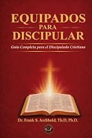 Equipados para Discipular: Guía completa para el discipulado cristiano (Spanish Edition) 1971265047 Book Cover