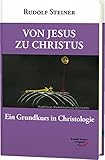 Von Jesus zu Christus: Ein Grundkurs in Christologie (Grundkurse) - Rudolf Steiner 