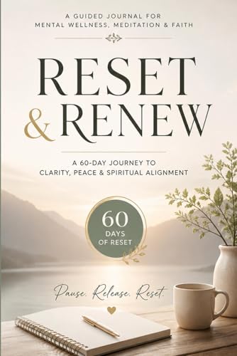 RESET & RENEW: A 60- Day Guided Journal for Mental Wellness, Meditation & Faith
