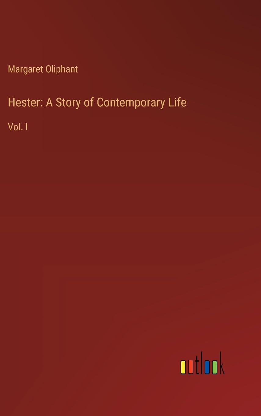 Hester: A Story of Contemporary Life:Vol. I