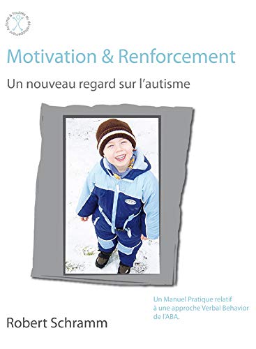 Télécharger Motivation & Renforcement : Un nouveau regard sur l'autisme Gratuit
