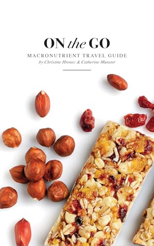 On the Go: The Ultimate Macronutrient Travel Guide With Over 50 Meal Plans