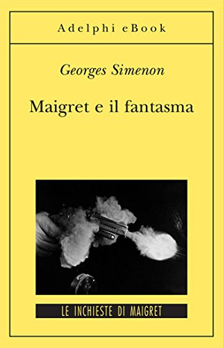 Maigret e il fantasma: Le inchieste di Maigret (64 di 75) (Le inchieste di Maigret: romanzi Vol. 354)