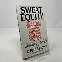 Sweat Equity: What It Really Takes to Build America's Best Small Companies by the Guys Who Did It 0671552104 Book Cover