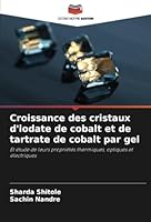 Croissance des cristaux d'iodate de cobalt et de tartrate de cobalt par gel: Et étude de leurs propriétés thermiques, optiques et électriques (French Edition) 620871513X Book Cover