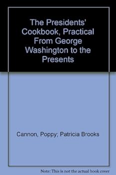 The Presidents' Cookbook, Practical From George Washington to the Presents