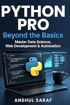 Paperback Python Pro: Beyond the Basics Master Intermediate Programming, Build Advanced Projects, and Specialize in Data Science, Web Development, or Automation Book
