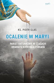 Paperback Ocalenie w Maryi: Pakiet ratunkowy w czasach dramatu Kosciola i swiata [Polish] Book