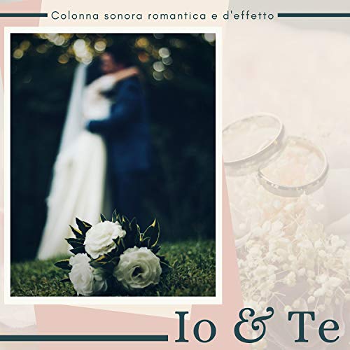  Io e Te - Colonna sonora romantica e d\'effetto per il primo bacio degli sposi, matrimonio in chiesa