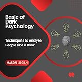 Basic of Dark Psychology: Techniques to Analyze People Like a Book